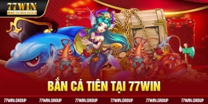 Một số đặc trưng vượt trội của bắn cá tiểu tiên tại 77WIN